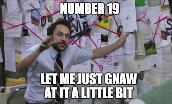 A meme showing Charlie Kelly from It&#039;s Always Sunny in Philadelphia going on a conspiratorial rant about how he believes a person named Pepe Silvia does not exist. The pin board behind him with threads connecting the dots looks like the graphic connecting numbers together from the Mensa card. Large white characters overlay the text which read 'Number 19 - Let me just gnaw at it a little bit'